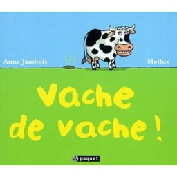 Vache de vache ! Anne Jambois, Jean-Marc Mathis Paquet
