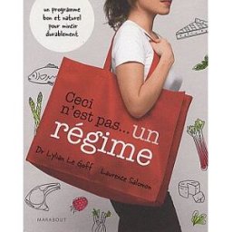 Ceci n'est pas... un régime : un programme bon et naturel pour mincir durablement Lylian Le Goff, Laurence Salomon Marabout