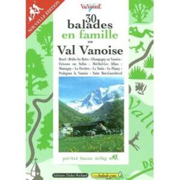 30 balades en famille en Val-Vanoise : Bozel, Brides les Bains, Champagny en Vanoise, Feissons sur S VAL VANOISE Didier-Richard