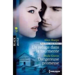 Un refuge dans la tourmente : trois frères, trois destins. Dangereuse promesse Alice Sharpe, Paula Graves Harlequin