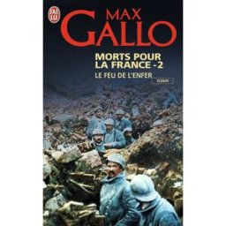 Morts pour la France. Vol. 2. Le feu de l'enfer (1916-1917) Max Gallo J'ai lu