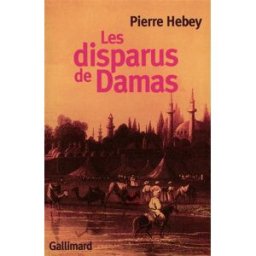 Les disparus de Damas : deux histoires de meurtre rituel Pierre Hebey Gallimard