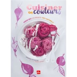 Cuisiner en couleurs : créer des colorants 100 % naturels Sandrine Costantino la Plage