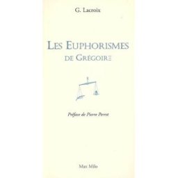 Les euphorismes de Grégoire. Vol. 1 Grégoire Lacroix Max Milo