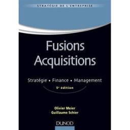 Fusions acquisitions : stratégie, finance, management Olivier Meier, Guillaume Schier Dunod
