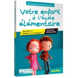 Votre enfant à l'école élémentaire : que fait-il ? comment l'accompagner ? : nouveaux programmes Clémence Jomier, Cécile Morisseau Play Bac, Canopé éditions