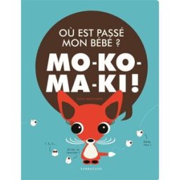 Mo-Ko-Ma-Ki ! : où est passé mon bébé ? Satu Kontinen Sarbacane