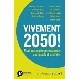 Vivement 2050 ! : programme pour une économie soutenable et désirable costanza, robert Les petits matins, Institut Veblen pour les réformes économiques