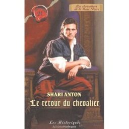 Le retour du chevalier : les chevaliers de la Rose Noire Shari Anton Harlequin