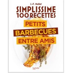 Simplissime 100 recettes : petits barbecues entre amis Jean-François Mallet Hachette Pratique