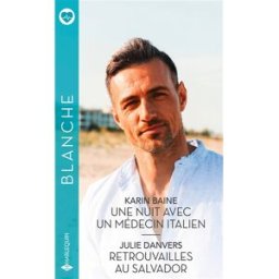 Une nuit avec un médecin italien. Retrouvailles au Salvador Karin Baine, Julie Danvers Harlequin