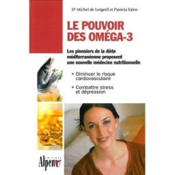Le pouvoir des oméga-3 : une nouvelle médecine nutritionnelle Michel de Lorgeril, Patricia Salen Alpen éditions