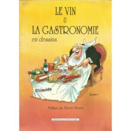 Le vin et la gastronomie en dessins - Préface de Pierre Perret pierre labachot boutant Papier Bavard