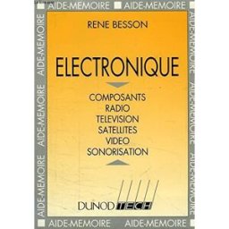 electronique : composants, radio, télévision, satellites, vidéo, sonorisation besson, rené dunod