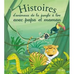 Histoires d'animaux de la jungle à lire avec papa et maman André Jeanne, Madeleine Brunelet Fleurus