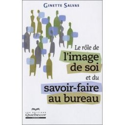 Le rôle de l'image de soi et du savoir-faire au bureau Salvas, Ginette Les éditions Québec-Livres