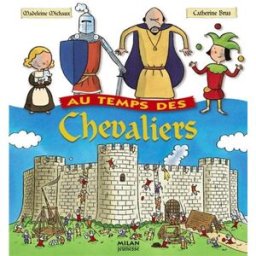 Au temps des chevaliers Madeleine Michaux, Catherine Brus Milan jeunesse
