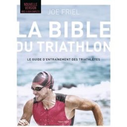 La bible du triathlon : le guide d'entraînement des triathlètes Joe Friel Talent Sport