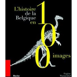L'histoire de la Belgique en 100 images Eugène Warmembol Racine