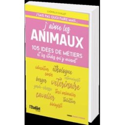 J'aime les animaux : 105 idées de métiers et les études qui y mènent Ludmilla Guillet L'Etudiant