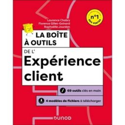 La boîte à outils de l'expérience client : 69 outils clés en main, 4 modèles de fichiers à télécharg Laurence Chabry, Florence Gillet-Goinard, Raphaëlle Jourdan Dunod