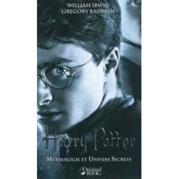 Harry Potter : mythologie et univers secrets William Irwin, Gregory Bassham Original Books