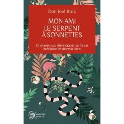 Mon ami le serpent à sonnettes : croire en soi, développer sa force intérieure et devenir libre José Ruiz J'ai lu
