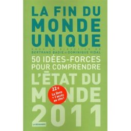 La fin du monde unique : 50 idées-forces pour comprendre : l'état du monde 2011 badie, bertrand La Découverte