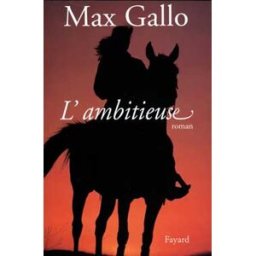 L'ambitieuse Max Gallo Fayard