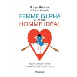 Femme alpha cherche homme idéal : trouvez un partenaire à la hauteur de vos ambitions Sonya Rhodes, Susan Schneider HOMME (DE L')