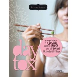 Daytox : retrouvez la santé en 7 jours grâce au yoga et à une bonne alimentation Kyra de Vreeze Editions Marie-Claire