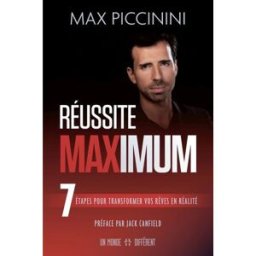 Réussite maximum : 7 étapes pour transformer vos rêves en réalité Max Piccinini UN MONDE DIFFÉRENT