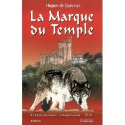 Le chevalier noir et la dame blanche. Vol. 2. La marque du Temple Hugues de Queyssac Ed. du Pierregord