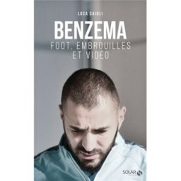 Benzema : foot, embrouilles et vidéo Luca Caioli Solar