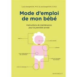 Mode d'emploi de mon bébé : conseils de dépannage et instructions de maintenance pour une 1re année Louis Borgenicht, Joe Borgenicht Marabout