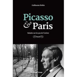 Picasso & Paris : balades sur les pas de l'artiste Guillaume Robin Hugo Image