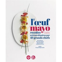 L'oeuf mayo : le temps passe, les oeufs durent : recettes extraordinaires par 49 grands chefs collectif de l'asom Cherche Midi