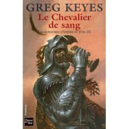Les royaumes d'épines et d'os. Vol. 3. Le chevalier de sang J. Gregory Keyes Fleuve noir
