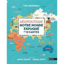 Géopolitique : notre monde expliqué en 12 cartes Tim Marshall Nathan Jeunesse