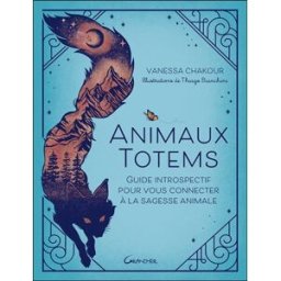 Animaux totems : guide introspectif pour vous connecter à la sagesse animale Vanessa Chakour Grancher
