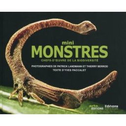 Mini-monstres : chefs-d'oeuvre de la biodiversité Patrick Landmann, Thierry Berrod, Yves Paccalet J. Di Sciullo éditeur, Arte Editions
