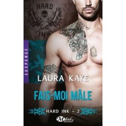 Hard ink. Vol. 2. Fais-moi mâle Laura Kaye Milady