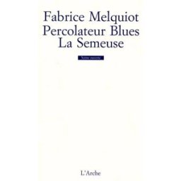 Percolateur blues. La semeuse Fabrice Melquiot Arche éditeur
