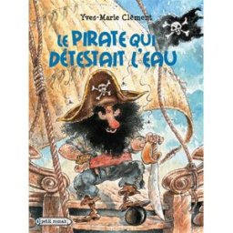 Le pirate qui détestait l'eau Yves-Marie Clément Rageot