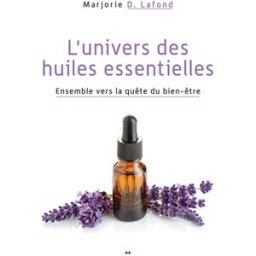 L'univers des huiles essentielles : ensemble vers la quête du bien-être Marjorie D. Lafond ADA