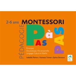 Pédagogie Montessori pas à pas : principes, vie pratique, vie sensorielle, langage, calcul et maths Isabelle Patron, Vanessa Toinet, Sylvia Dorance Ecole vivante