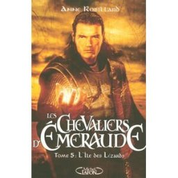 Les chevaliers d'Emeraude. Vol. 5. L'île des lézards Anne Robillard M. Lafon