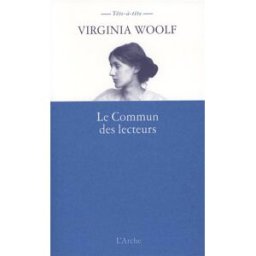 Le commun des lecteurs Virginia Woolf Arche éditeur