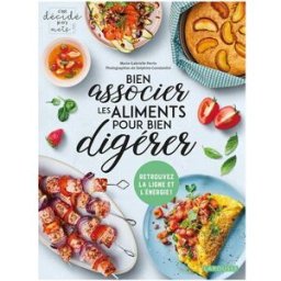 Bien associer les aliments pour bien digérer Marie-Gabrielle Perrin Larousse