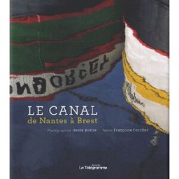 Le canal de Nantes à Brest Françoise Foucher, Hervé Ronné le Télégramme